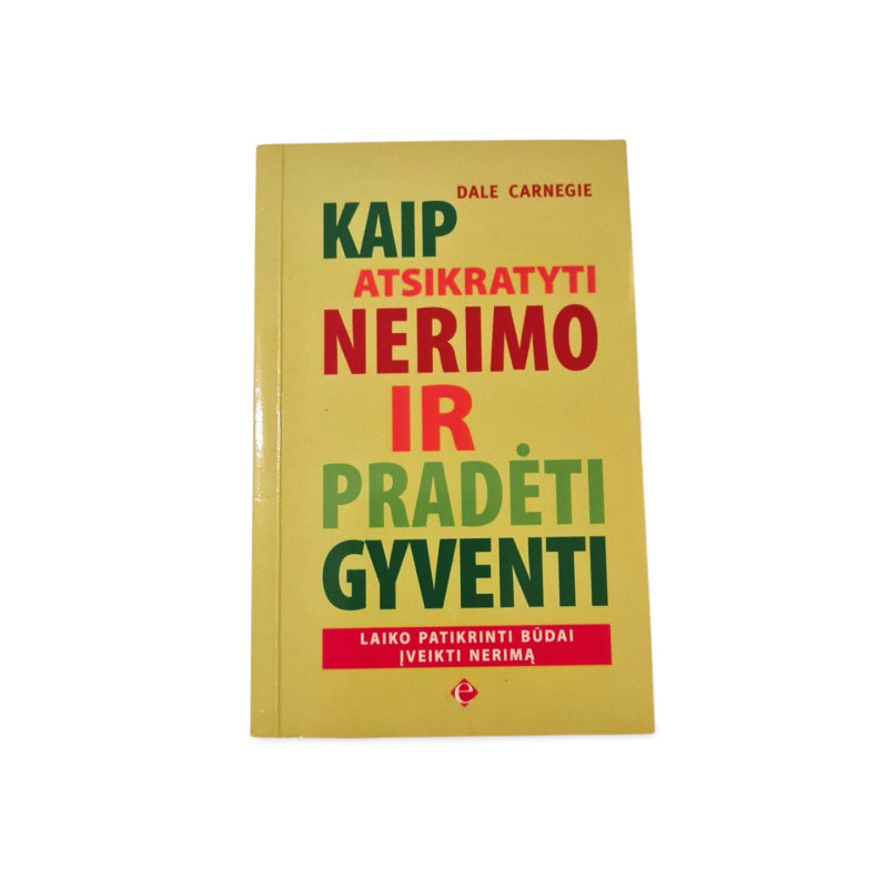 Kaip atsikratyti nerimo ir pradėti gyventi  Dale Carnegie