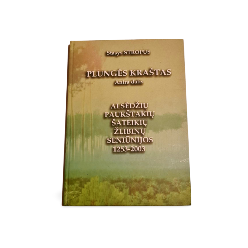 Plungės kraštas: Alsėdžių, Paukštakių, Šateikių, Žlibinų seniūnijos 1253 2003  Antra dalis