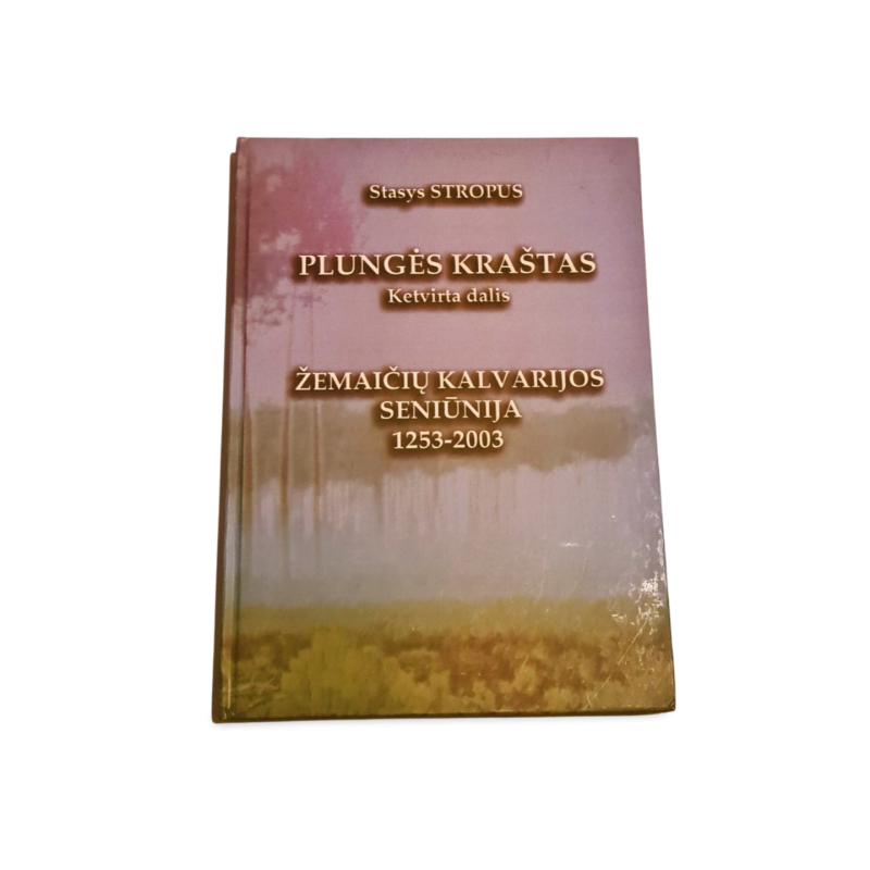 Plungės kraštas: Žemaičių Kalvarijos seniūnija 1253 2003  Ketvirta dalis