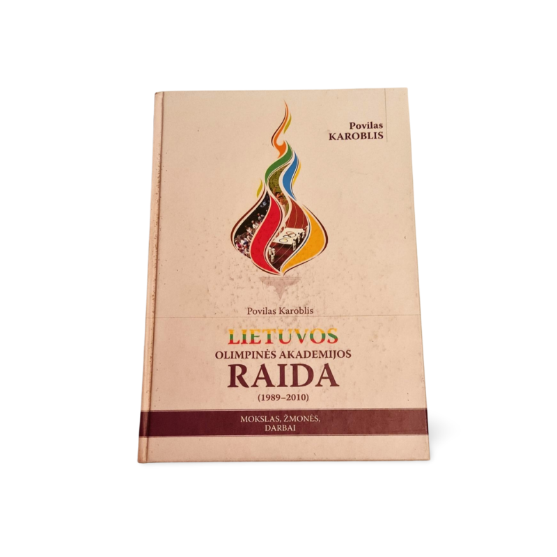 Lietuvos olimpinės akademijos raida 1989 2010: Mokslas, žmonės, darbai  Povilas Karoblis