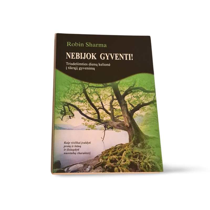Robin Sharma  Nebijok gyventi! Trisdešimties dienų kelionė į tikrąjį gyvenimą