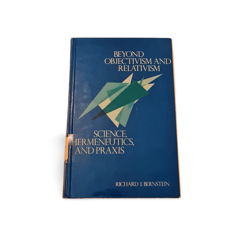 Beyond Objectivism and Relativism – Richard J. Bernstein