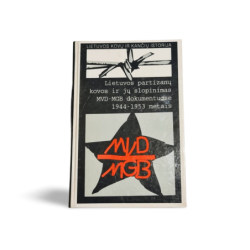 Lietuvos partizanų kovos ir jų slopinimas MVD-MGB dokumentuose 1944–1953 metais
