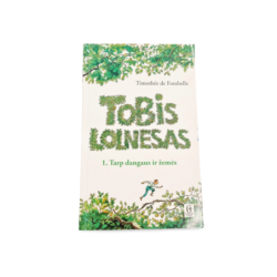 Tobis Lolnesas 1. Tarp dangaus ir žemės Timothée de Fombelle