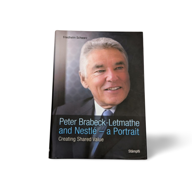 Peter Brabeck Letmathe and Nestle a Portrait Creating Shared Value Friedhelm Schwarz Anglų kalba
