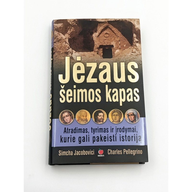 Jėzaus šeimos kapas: Atradimas, tyrimas ir įrodymai, kurie gali pakeisti istoriją Simcha Jacobovici Charles Pellegrino