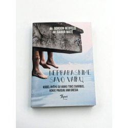 Nepraraskime savo vaikų: Kodėl ryšys su vaiku toks svarbus, kokie pavojai jam gresia dr. Gordon Neufeld dr. Gabor Maté