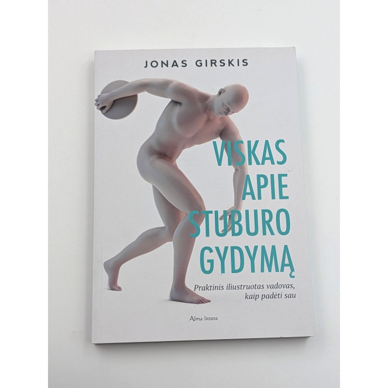 Viskas apie stuburo gydymą: Praktinis iliustruotas vadovas, kaip padėti sau Jonas Girskis
