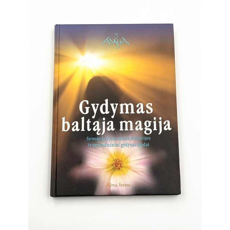 Gydymas baltąja magija: Senojo gydymo meno tradicijos ir netradiciniai gydymo būdai – Anša