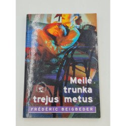 Frederic Beigbeder  MEILĖ TRUNKA TREJUS METUS