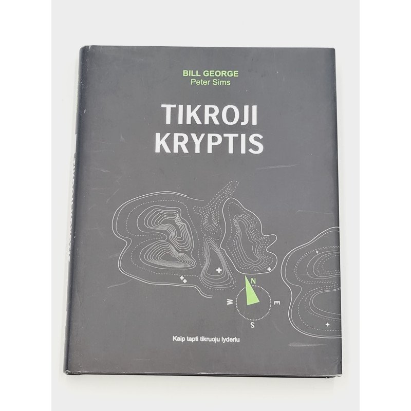 Bill George, Peter Sims  Tikroji kryptis. Kaip tapti tikruoju lyderiu