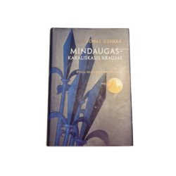Mindaugas  Karališkasis Kraujas Dviejų Dalių Istorinis Romanas, autorius Jonas Užurka