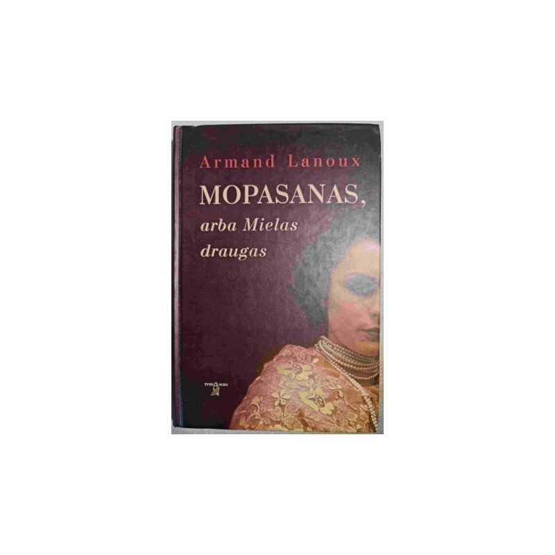 Mopasanas, arba mielas draugas – Lanoux Armand