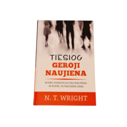 Tiesiog geroji naujiena: Kodėl evangelija yra naujiena ir kodėl ta naujiena gera  N. T. Wright