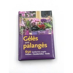 Gėlės ant palangės: 650 kambarinių augalų priežiūra, charakteristikos, veislės